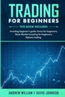 Image for Trading For Beginners : This book includes: Investing Beginner&#39;s Guide; Forex for Beginners; Stock Market Investing for Beginners; Options Trading.