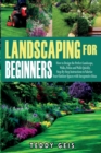 Image for Landscaping For Beginners : How to Design the Perfect Landscape, Walks, Patios and Walls Quickly. Step-By-Step Instructions to Valorize Your Outdoor Spaces with Inexpensive Ideas