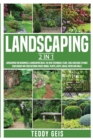 Image for Landscaping : 2 In 1 Landscaping for Beginners &amp; Landscaping Ideas. The New Techniques, Plans, Tools and Ideas to Make Your Garden and Your Outdoor ... Plants, Lights, Walks, Patios and Walls