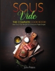 Image for Sous Vide : The Complete Cookbook! Best Sous Vide Recipes For Everyone Made Simple