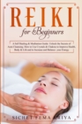 Image for Reiki For Beginners : A Self-Healing &amp; Meditation Guide. Unlock the Secrets of Aura Cleansing. How to Use Crystals &amp; Chakras to Improve Health, Body &amp; Life and to Increase and Balance Your Energy.