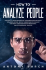 Image for How To Analyze People : The Guide to Read and Analyze Human Behavior and Easily Influence Anyone. Quickly Understand Psychology and Body Language Through Behavioral and Psychological Analysis