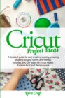Image for Cricut Project Ideas : A detailed guide to start creating quickly amazing projects for your family and friends. Includes 500 DIY ideas for Cricut Maker, Explore Air 2 and Design space