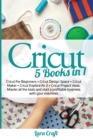 Image for Cricut : 5 Books in 1: Cricut For Beginners + Cricut Design Space + Cricut Maker + Cricut Explore Air 2 + Cricut Project Ideas. Master all the tools and start a profitable business with your machines