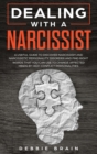 Image for Dealing with a Narcissist : A Useful Guide to Discover Narcissism and Narcissistic Personality Disorder and Find Right Words that You Can Use to Change Affected Minds by High-Conflict Personalities