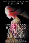 Image for Weight Loss Hypnosis for Women : Rewire Your Brain, Overcome Your Limiting Beliefs, And Get the Body of Your Dreams.