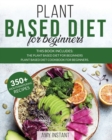 Image for Plant Based Diet for Beginners : This book includes: The Plant Based Diet for Beginners + Plant Based Diet Cookbook for Beginners.