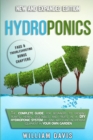 Image for Hydroponics : The Complete Guide for Beginners to Growing Plants, Herbs, Vegetables and Fruits in a DIY Hydroponic System by Using Water and Inexpensive Equipment in Your Own Garden