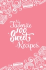 Image for My Favorite 100 Sweet Recipes : Blank Recipes Book to Write In: Collect the Recipes You Love in Your Own Custom Cookbook, (100-Recipes Journal and Organizer)