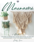 Image for Macrame : Everything You Can Learn About Macrame. Knots, Patterns And Step By Step High Definition Images To Create Your Homemade Bohemian Projects.