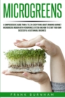 Image for Microgreens : A Comprehensive Guide From A To Z In Everything About Growing Gourmet Microgreens Indoor With Hydroponics System And How To Start Your Own Successful &amp; Sustainable Business.