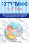 Image for Potty Training in 3 Days : Simple and Child-friendly 3 Days Guide for Modern Busy Parents. Step-by-step Strategies to Help you Train your Toddler. No more Stress, Crying and Wet Pants