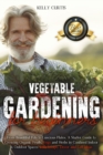 Image for Vegetable Gardening for Beginners : From Bountiful Pots to Luscious Plates. A Starter Guide to Growing Organic Fruits, Vegs and Herbs in Confined Indoor and Outdoor Spaces with Recipe, Decor and Gift 