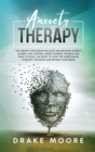 Image for Anxiety Therapy : The Therapy To Regain Balance And Recover Anxiety, Combat And Control Anger, Worries, Phobias And Panic Attacks. Stop The Intrusive Toughts And Retrain Your Brain