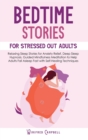 Image for Bedtime Stories for Stressed Out Adults : Relaxing Sleep Stories for Anxiety Relief, Deep Sleep Hypnosis. Guided Mindfulness Meditation to Help Adults Falling Asleep Fast with Self-Healing Techniques