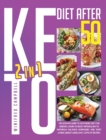 Image for Keto Diet After 50 : 2 in 1: 2 in 1: The Ultimate Guide To Ketogenic Diet For Seniors: Learn To Reset Metabolism To Naturally Balance Hormones And Start Losing Weight Using Easy Copycat Recipes