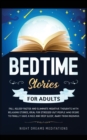 Image for Bedtime Stories for Adults : Fall asleep faster and eliminate negative thoughts with relaxing stories, ideal for stressed out people who desire to finally have a nice and deep sleep, away from insomni