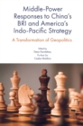 Image for Middle-power responses to China&#39;s BRI and America&#39;s Indo-Pacific strategy: a transformation of geopolitics