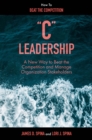 Image for &#39;C&#39; Leadership: A New Way to Beat the Competition and Manage Organization Stakeholders