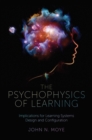 Image for The psychophysics of learning  : implications for learning systems design and configuration