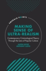 Image for Making sense of ultra-realism: contemporary criminological theory through the lens of popular culture
