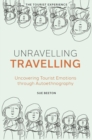 Image for Unravelling travelling: uncovering tourist emotions through autoethnography