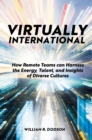 Image for Virtually international  : how remote teams can harness the energy, talent, and insights of diverse cultures