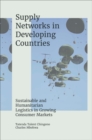 Image for Supply Networks in Developing Countries: Sustainable and Humanitarian Logistics in Growing Consumer Markets