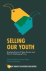 Image for Selling our youth  : graduate stories of class, gender and work in challenging times