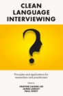 Image for Clean language interviewing  : principles and applications for researchers and practitioners