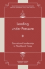 Image for Leading under pressure  : educational leadership in neoliberal times