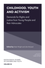 Image for Childhood, youth and activism  : demands for rights and justice from young people and their advocates