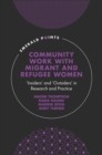 Image for Community work with migrant and refugee women  : &#39;insiders&#39; and &#39;outsiders&#39; in research and practice