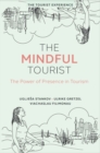 Image for The mindful tourist  : the power of presence in tourism