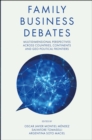 Image for Family Business Debates: Multidimensional Perspectives Across Countries, Continents and Geo-Political Frontiers