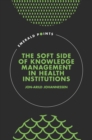 Image for The Soft Side of Knowledge Management in Health Institutions