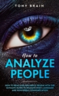 Image for How to Analyze People : How to Read and Influence People with the Ultimate Guide to Reading Body Language and Nonverbal Communication
