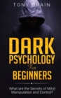 Image for Dark Psychology for Beginners : What are the Secrets of Mind Manipulation and Control?