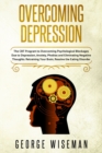 Image for Overcoming Depression : The CBT Program for Overcoming Psychological Blockages Due to Depression, Anxiety, Phobias and Eliminating Negative Thoughts. Retraining Your Brain, Resolve the Eating Disorder