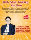 Image for Ruth Bader Ginsburg Kids Book : Biography and Coloring Pictures to Inspire 6-12 Children&#39;s Leadership, Determination, Fairness, and the Freedom to Be Who They Are. With a Guide for Parental Support
