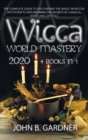 Image for Wicca World Mastery 2020 : (4 BOOKS IN 1): The Complete Guide to Discovering the Magic World of Witchcrafts and Knowing the Secrets of Candles, Herbs and Crystals