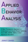 Image for Applied Behavior Analysis : New Therapeutic Approach to Understand and Assist People Suffering from ADD, ADHD, ODD or other Spectrum Disorders