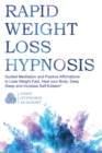 Image for Rapid Weight Loss Hypnosis : Guided Meditation and Positive Affirmations to Lose Weight Fast, Heal your Body, Deep Sleep and Increase Self-Esteem