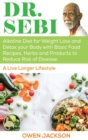 Image for Dr. Sebi : Alkaline Diet for Weight Loss and Detox Your Body with Basic Food Recipes, Herbs and Products to Reduce Risk of Disease - A Live Longer Lifestyle