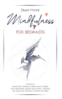 Image for Mindfulness for Beginners : 4 Books in 1: Manage Panic, Depression, Worry, Anxiety, Phobias. Stop Overthinking, Insomnia, Build Mental Toughness and Develop Self Discipline to Retrain Your Brain
