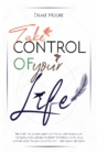 Image for Take Control of Your Life : The CBT-Based Guide To Combat Anxiety, Depression and Overthinking, Learning To Resist Temptation and Find Your Comfort Zone. Program Your Mind with Mindfulness Meditation