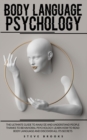 Image for Body Language Psychology : The Ultimate Guide To Analyze And Understand People Thanks To Behavioral Psychology. Learn How To Read Body Language And Discover All Its Secrets