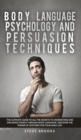Image for Body Language Psychology and Persuasion Techniques : The Ultimate Guide to all the Secrets to Understand and Influence People Through Body Language. Discover the Power of Gestures for Your Daily Life.