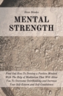 Image for Mental Strength : Find Out How To Develop A Positive Mindset With The Help Of Meditation That Will Allow You To Overcome Overthinking and Increase Your Self-Esteem And Self-Confidence