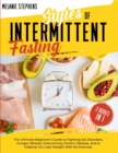 Image for Styles of Intermittent Fasting : 2 books in 1 The Ultimate Beginner&#39;s Guide to Fighting Eat Disorders, Hunger Attacks, Overcoming Chronic Disease, and to Helping You Lose Weight with no Exercise.